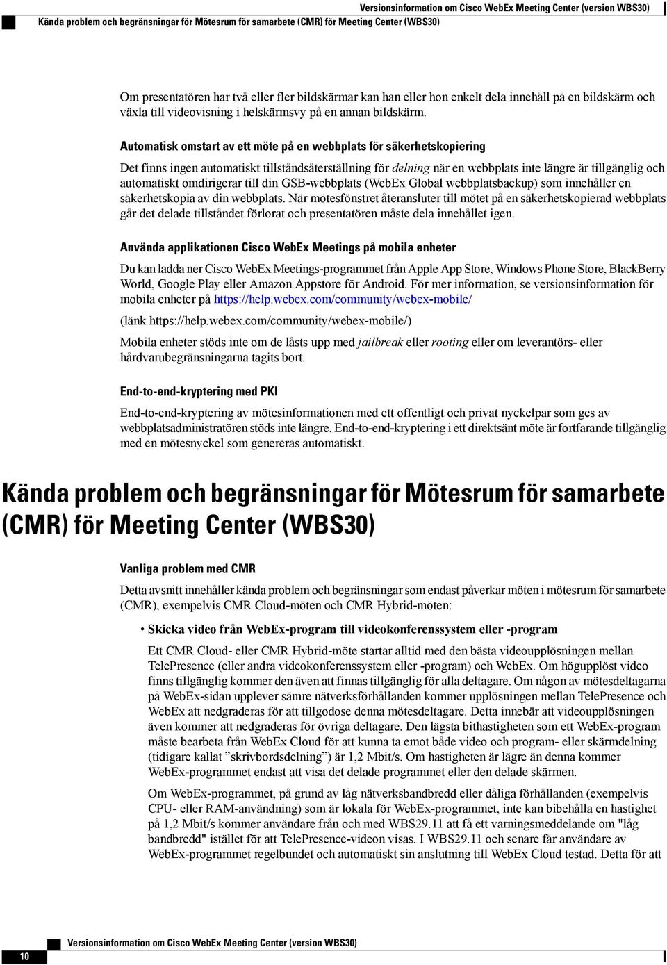 Automatisk omstart av ett möte på en webbplats för säkerhetskopiering Det finns ingen automatiskt tillståndsåterställning för delning när en webbplats inte längre är tillgänglig och automatiskt