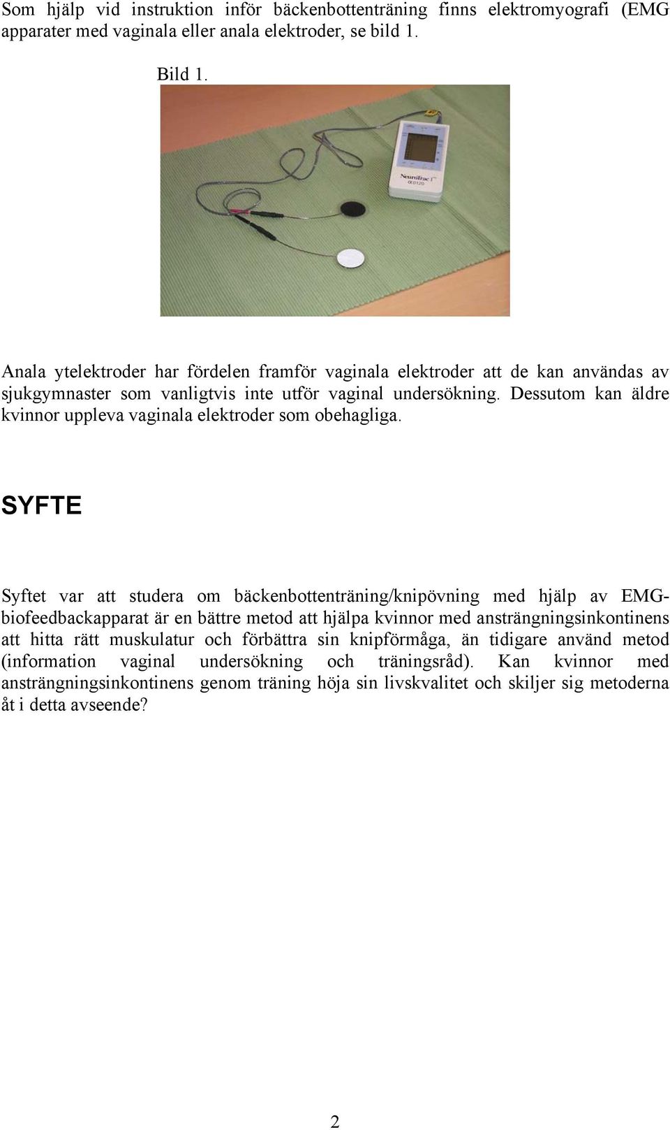 Dessutom kan äldre kvinnor uppleva vaginala elektroder som obehagliga.