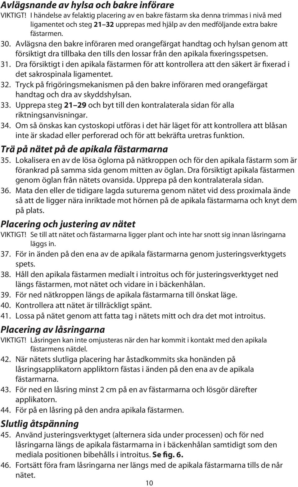 Avlägsna den bakre införaren med orangefärgat handtag och hylsan genom att försiktigt dra tillbaka den tills den lossar från den apikala fixeringsspetsen. 31.