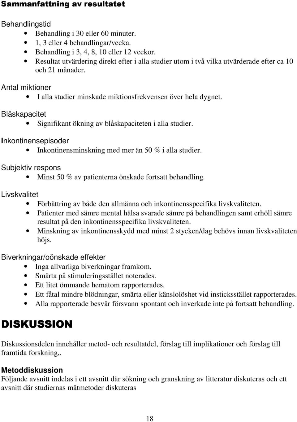 Blåskapacitet Signifikant ökning av blåskapaciteten i alla studier. Inkontinensepisoder Inkontinensminskning med mer än 50 % i alla studier.