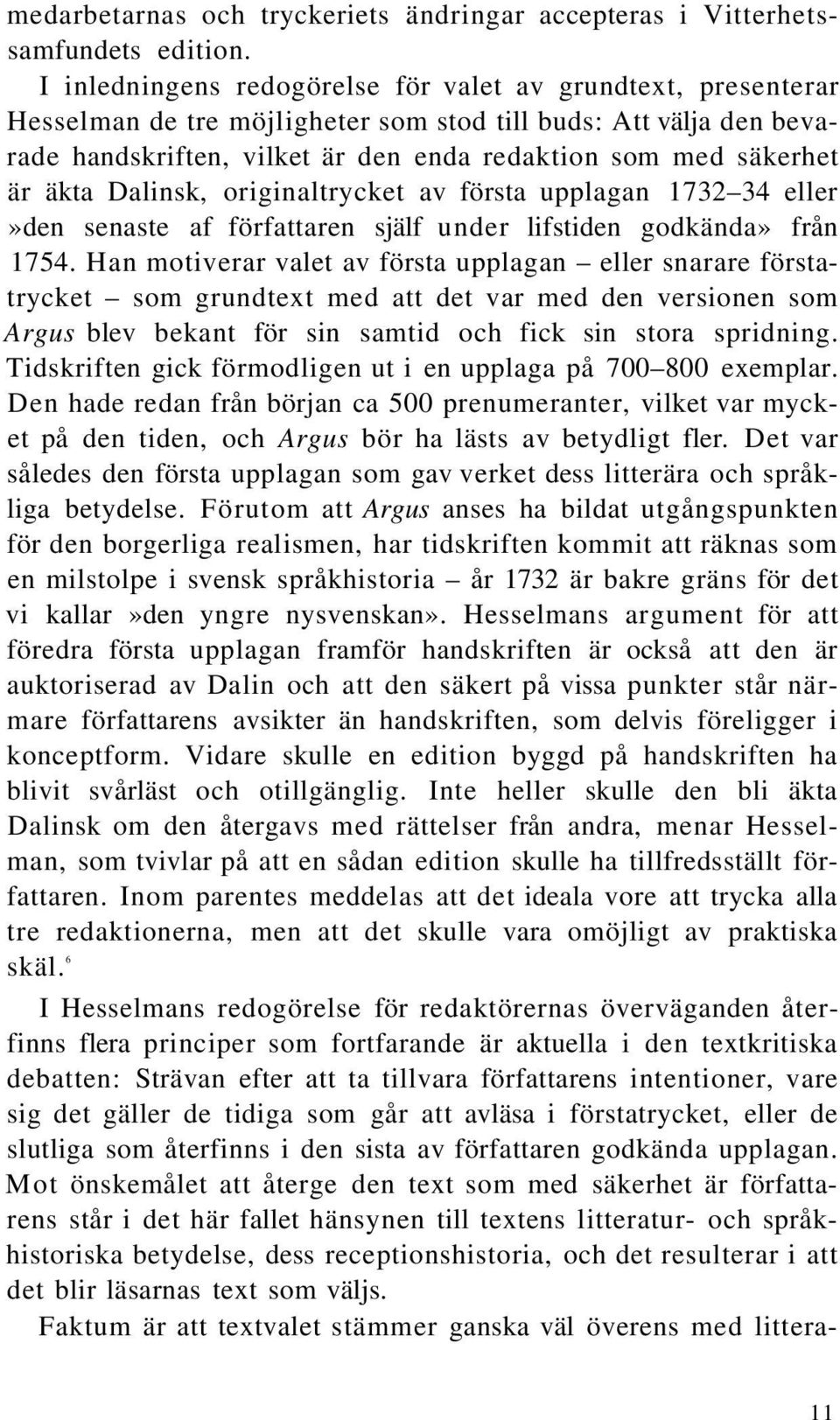 äkta Dalinsk, originaltrycket av första upplagan 1732 34 eller»den senaste af författaren själf under lifstiden godkända» från 1754.