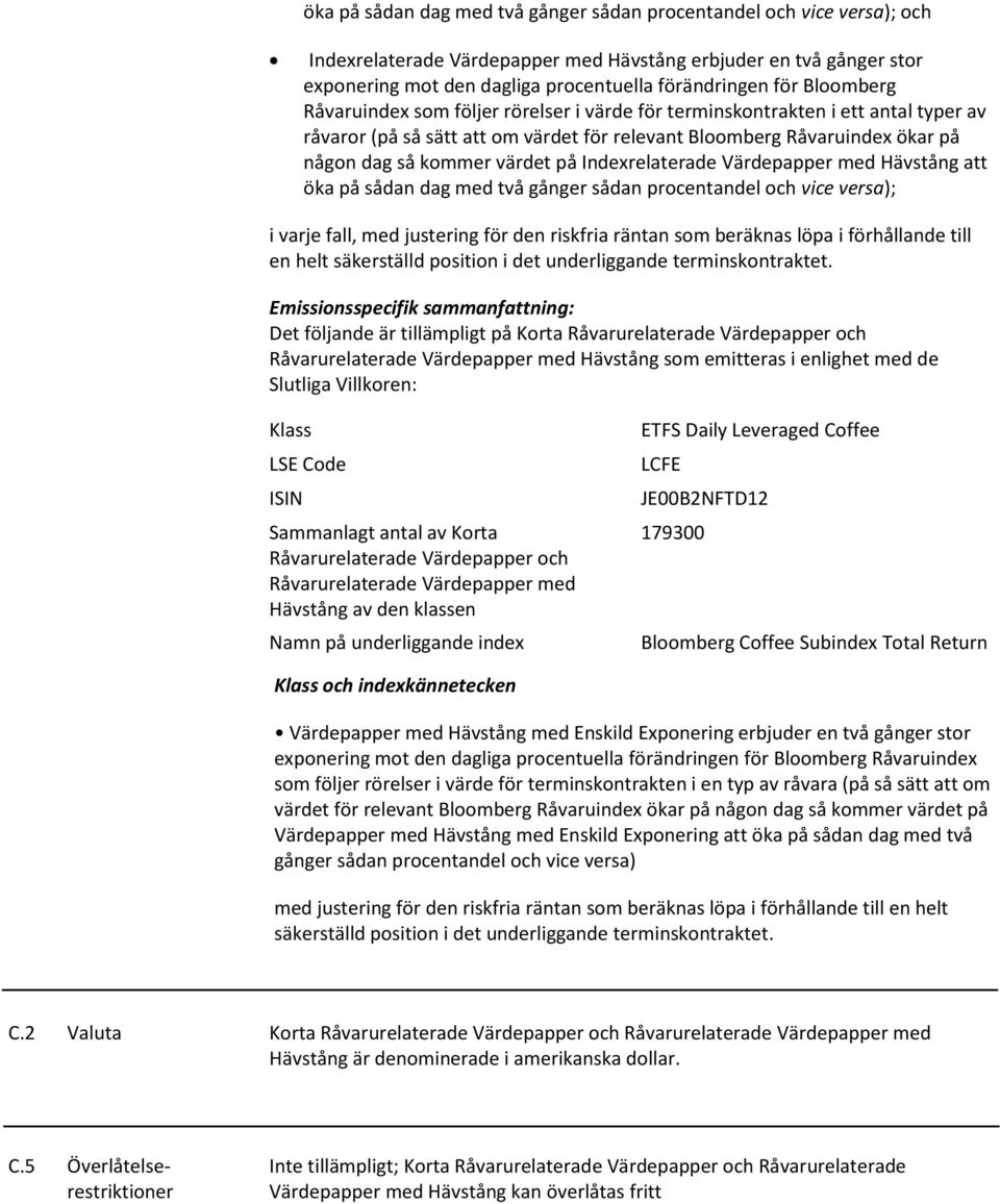 Indexrelaterade Värdepapper med Hävstång att öka på sådan dag med två gånger sådan procentandel och vice versa); i varje fall, med justering för den riskfria räntan som beräknas löpa i förhållande