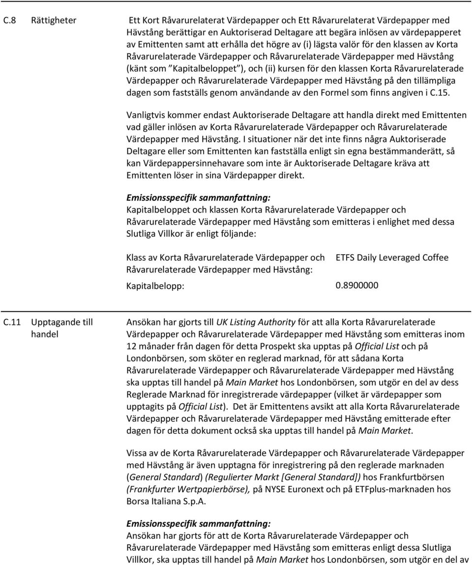 Korta Råvarurelaterade Värdepapper och Råvarurelaterade Värdepapper med Hävstång på den tillämpliga dagen som fastställs genom användande av den Formel som finns angiven i C.15.