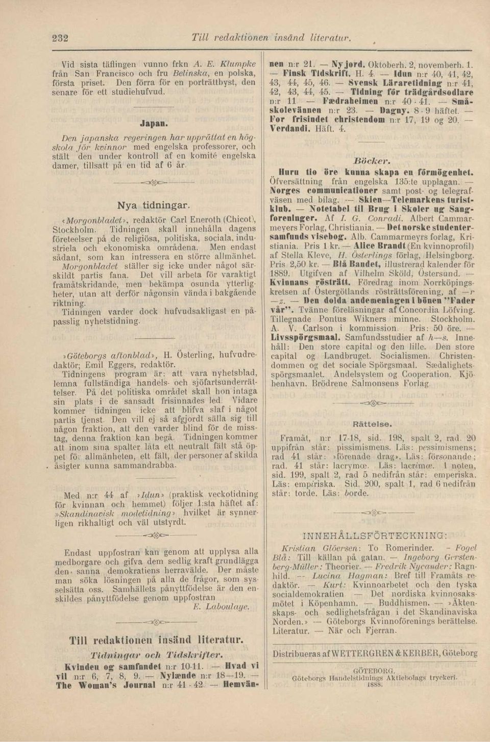 Den japanska regeringen har upprättat en högskola Jör kvinnor med engelska professorer, och stält den under kontroll af en komité engelska damer, tillsatt på en tid af 6 år. =* > = Nya tidningar.