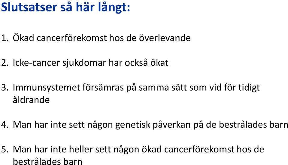 Immunsystemet försämras på samma sätt som vid för tidigt åldrande 4.