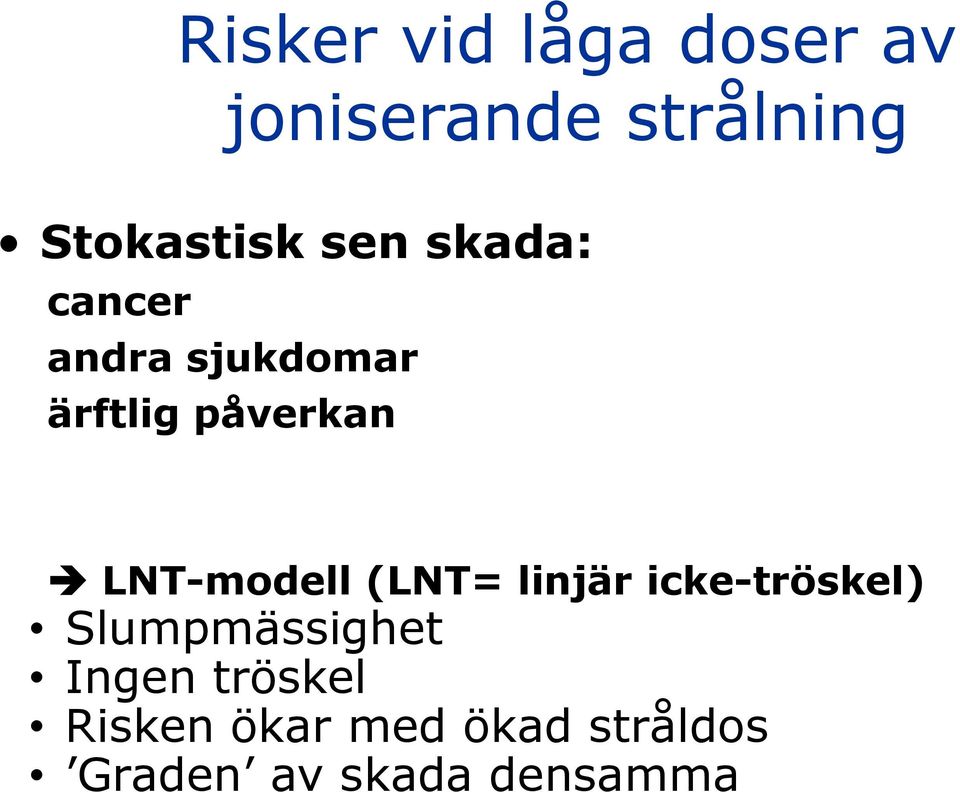 LNT-modell (LNT= linjär icke-tröskel) Slumpmässighet