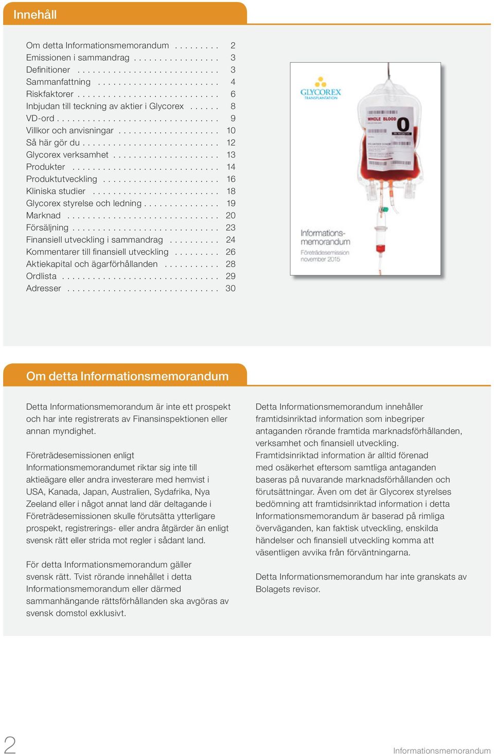 .. 18 Glycorex styrelse och ledning............... 19 Marknad... 20 Försäljning.... 23 Finansiell utveckling i sammandrag... 24 Kommentarer till finansiell utveckling.