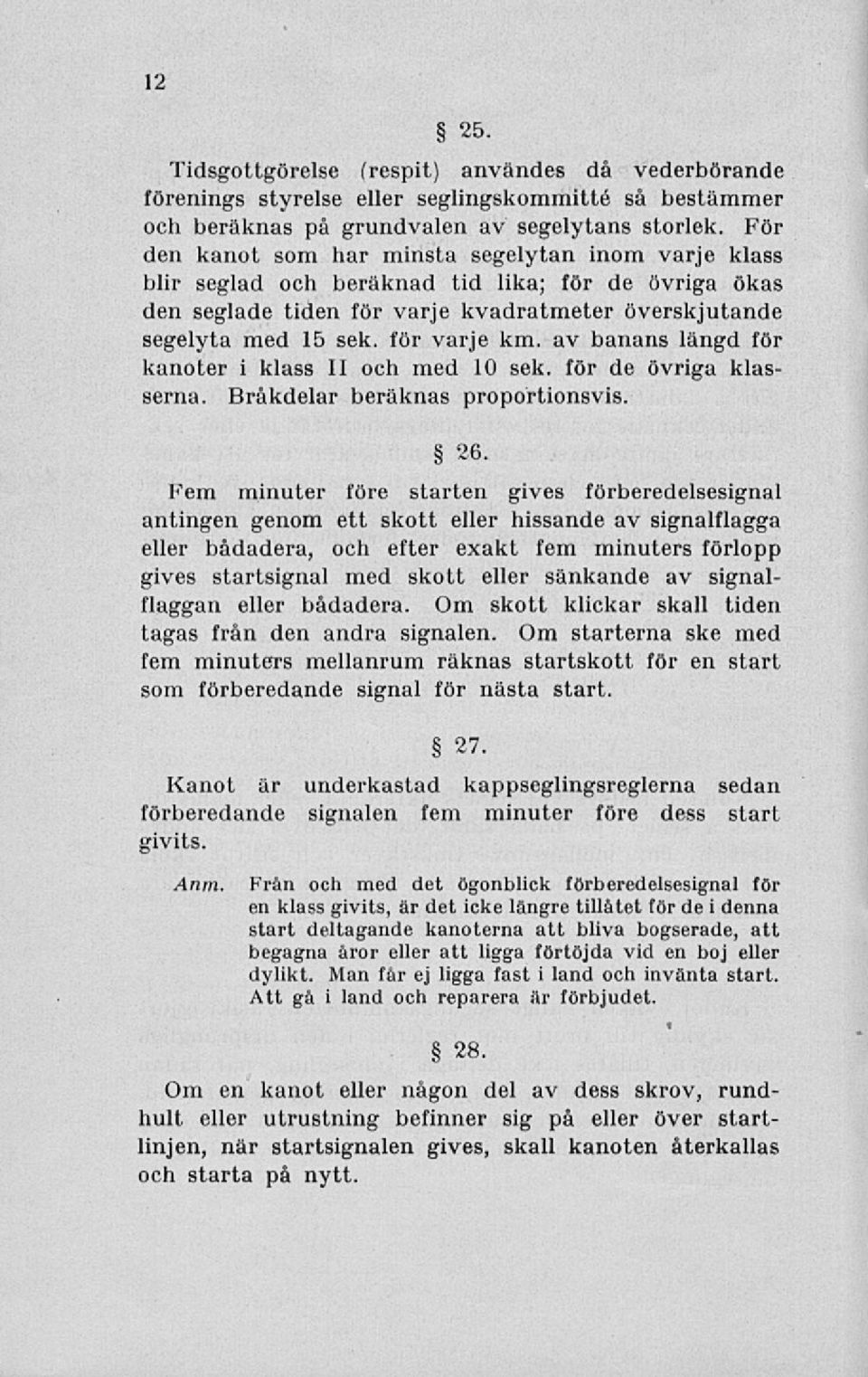 av banans längd för kanoter i klass II och med 10 sek. för de övriga klasserna. Bråkdelar beräknas proportionsvis. 26.