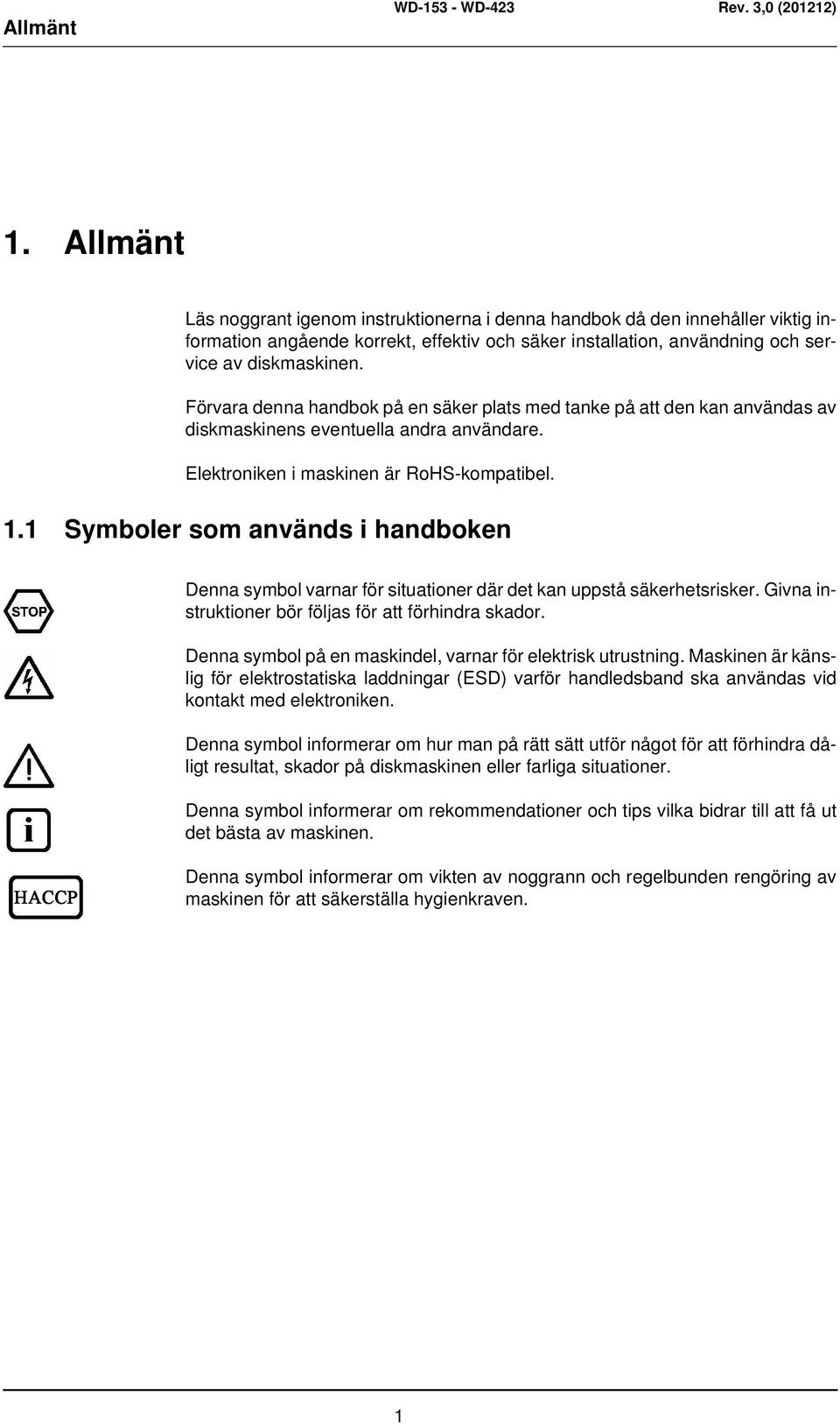 1 Symboler som används i handboken Denna symbol varnar för situationer där det kan uppstå säkerhetsrisker. Givna instruktioner bör följas för att förhindra skador.