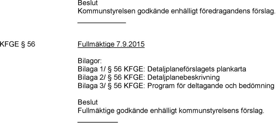 2015 Bilagor: Bilaga 1/ 56 KFGE: Detaljplaneförslagets plankarta Bilaga 2/ 56