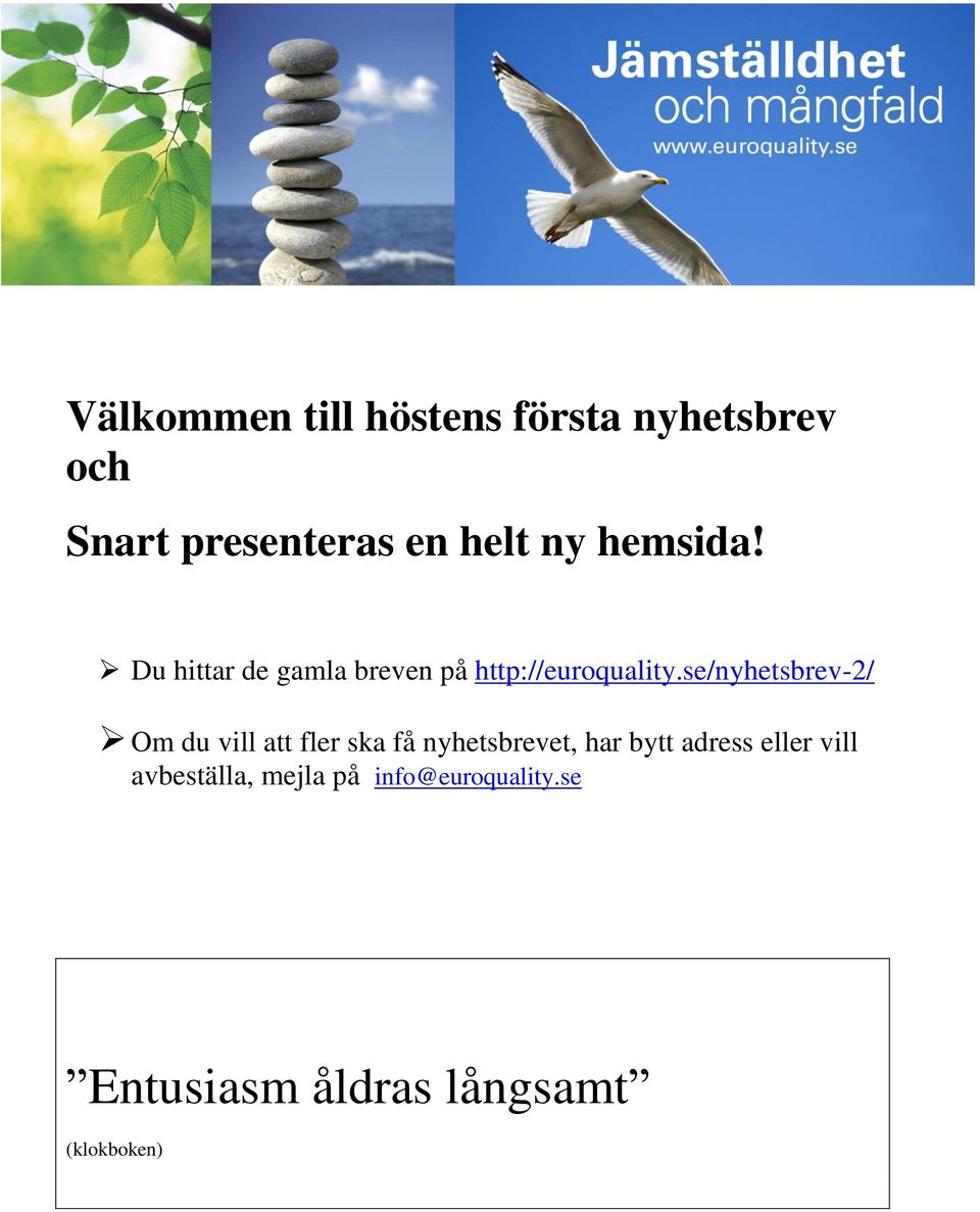 se/nyhetsbrev-2/ Om du vill att fler ska få nyhetsbrevet, har bytt adress