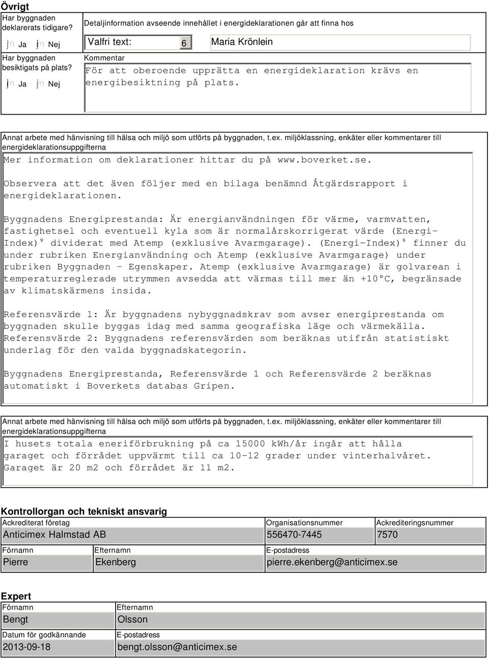plats. Annat arbete med hänvisning till hälsa och miljö som utförts på byggnaden, t.ex.