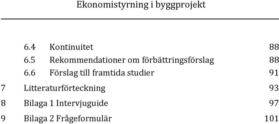 6 Förslag till framtida studier 91 7