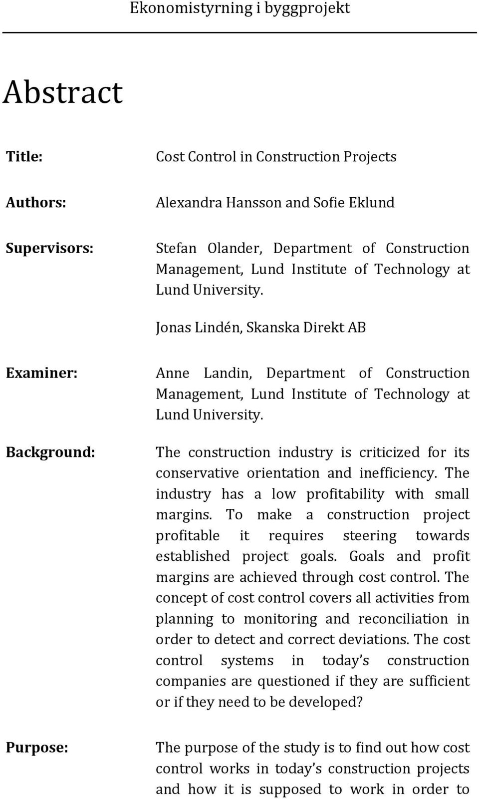 The construction industry is criticized for its conservative orientation and inefficiency. The industry has a low profitability with small margins.