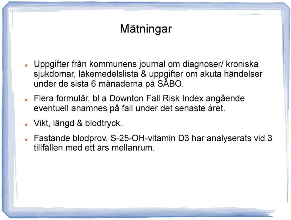 Flera formulär, bl a Downton Fall Risk Index angående eventuell anamnes på fall under det
