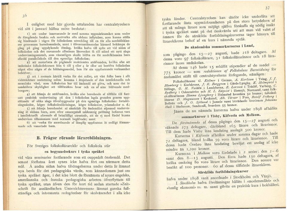 m barndomsskola) ~amt i öfverensstämmelse härmed bekämpa de gang pa gang uppdykande forslag, hvilka hafva till syfte att vid sidan af folksl~o.lan.