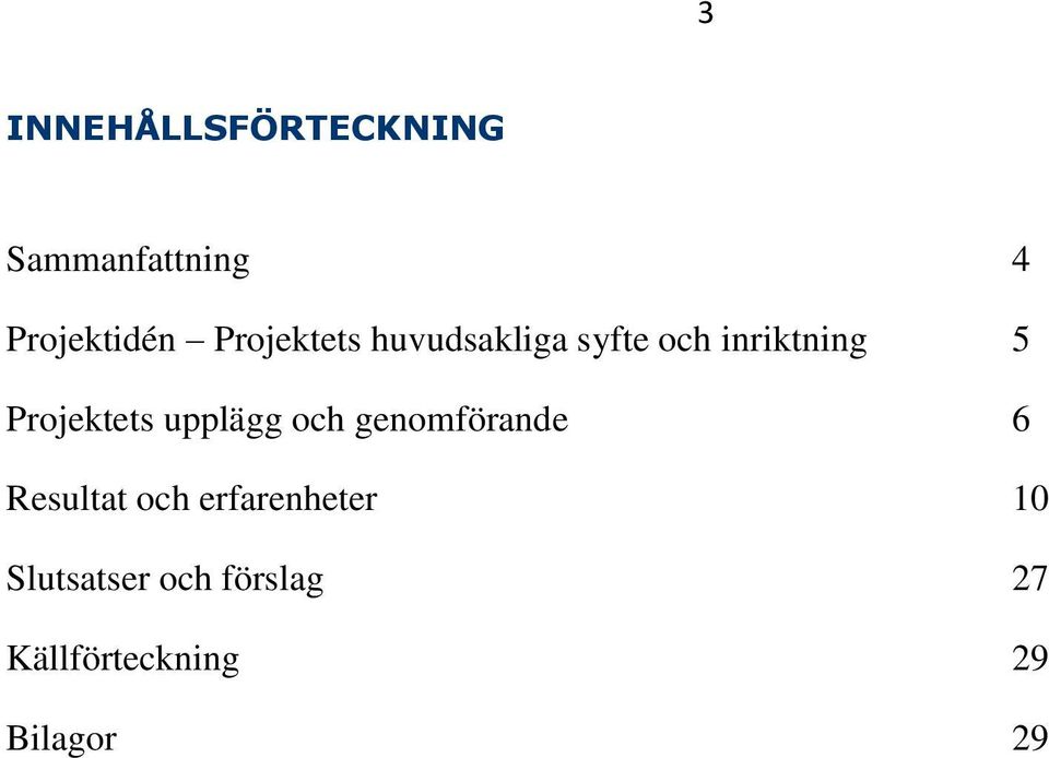 Projektets upplägg och genomförande 6 Resultat och