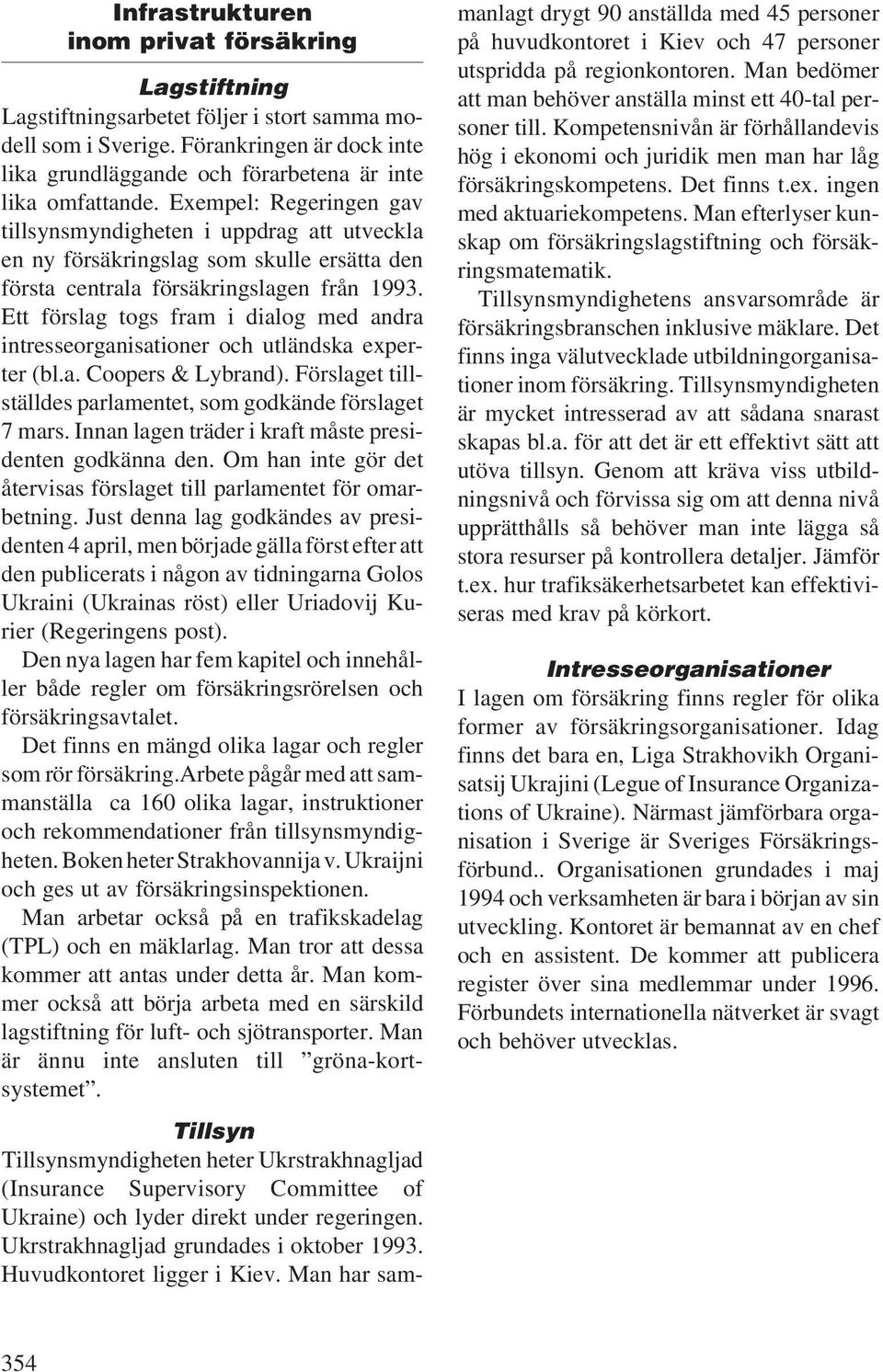 Exempel: Regeringen gav tillsynsmyndigheten i uppdrag att utveckla en ny försäkringslag som skulle ersätta den första centrala försäkringslagen från 1993.