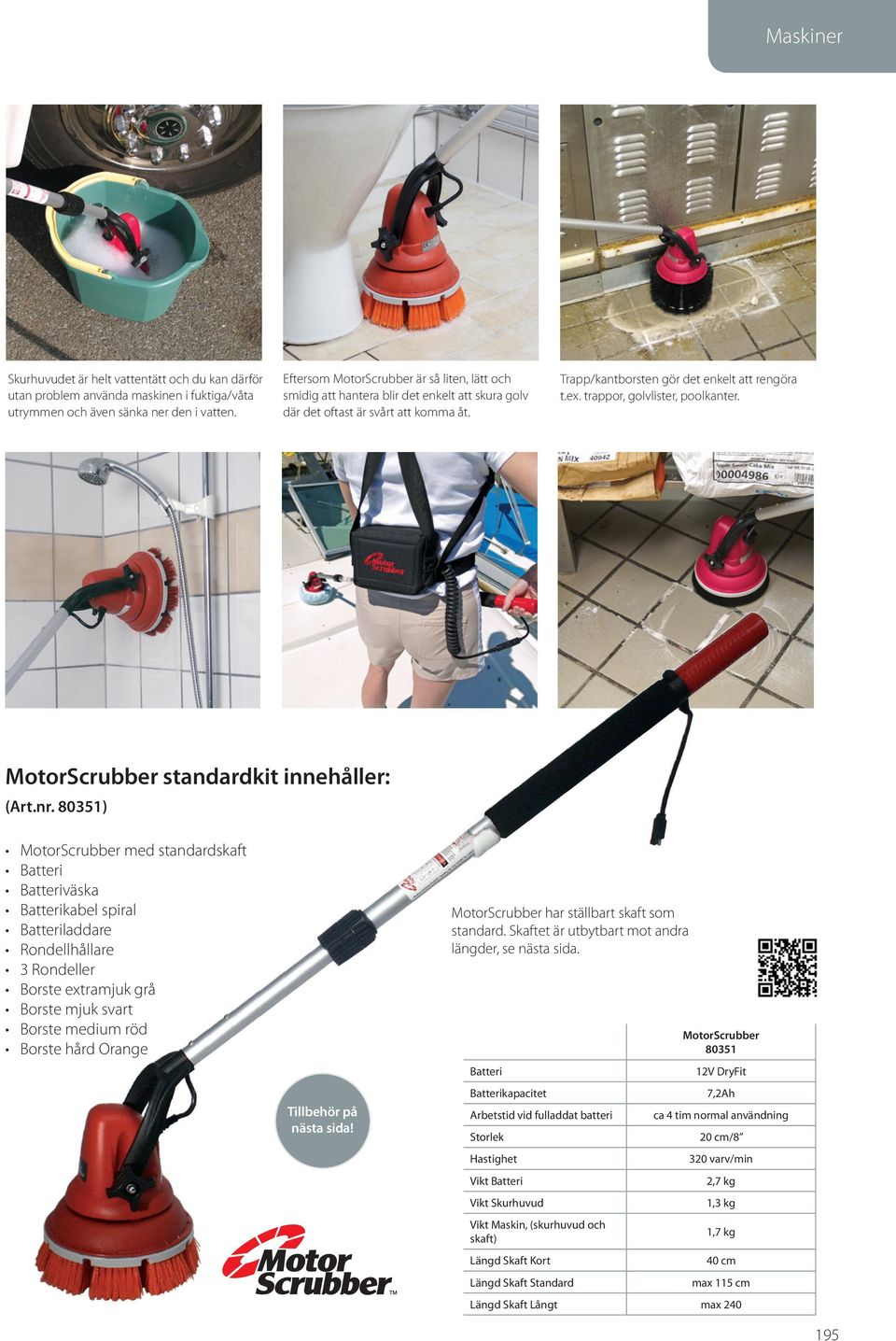 trappor, golvlister, poolkanter. MotorScrubber standardkit innehåller: (Art.nr.