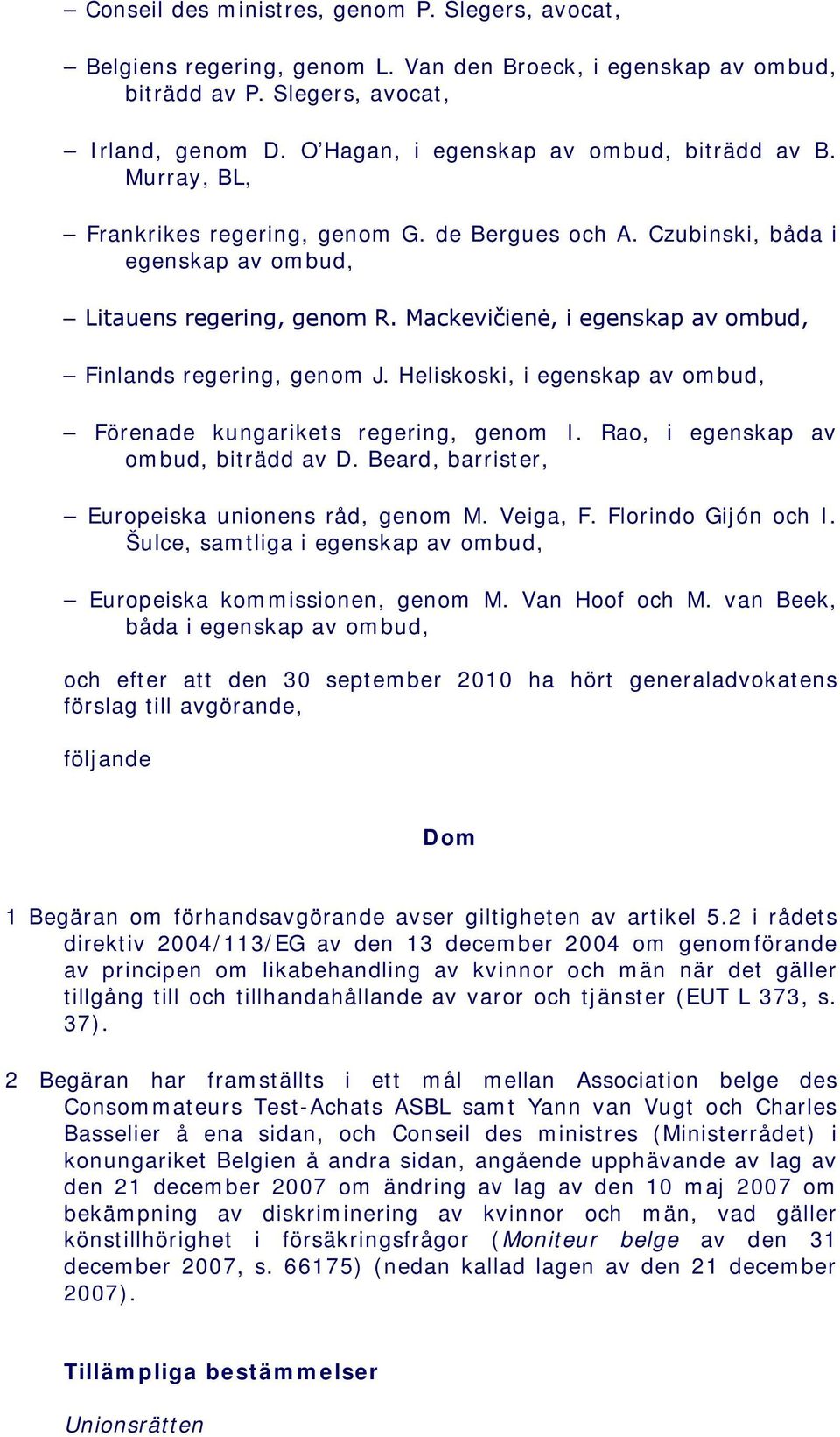 Mackevičienė, i egenskap av ombud, Finlands regering, genom J. Heliskoski, i egenskap av ombud, Förenade kungarikets regering, genom I. Rao, i egenskap av ombud, biträdd av D.