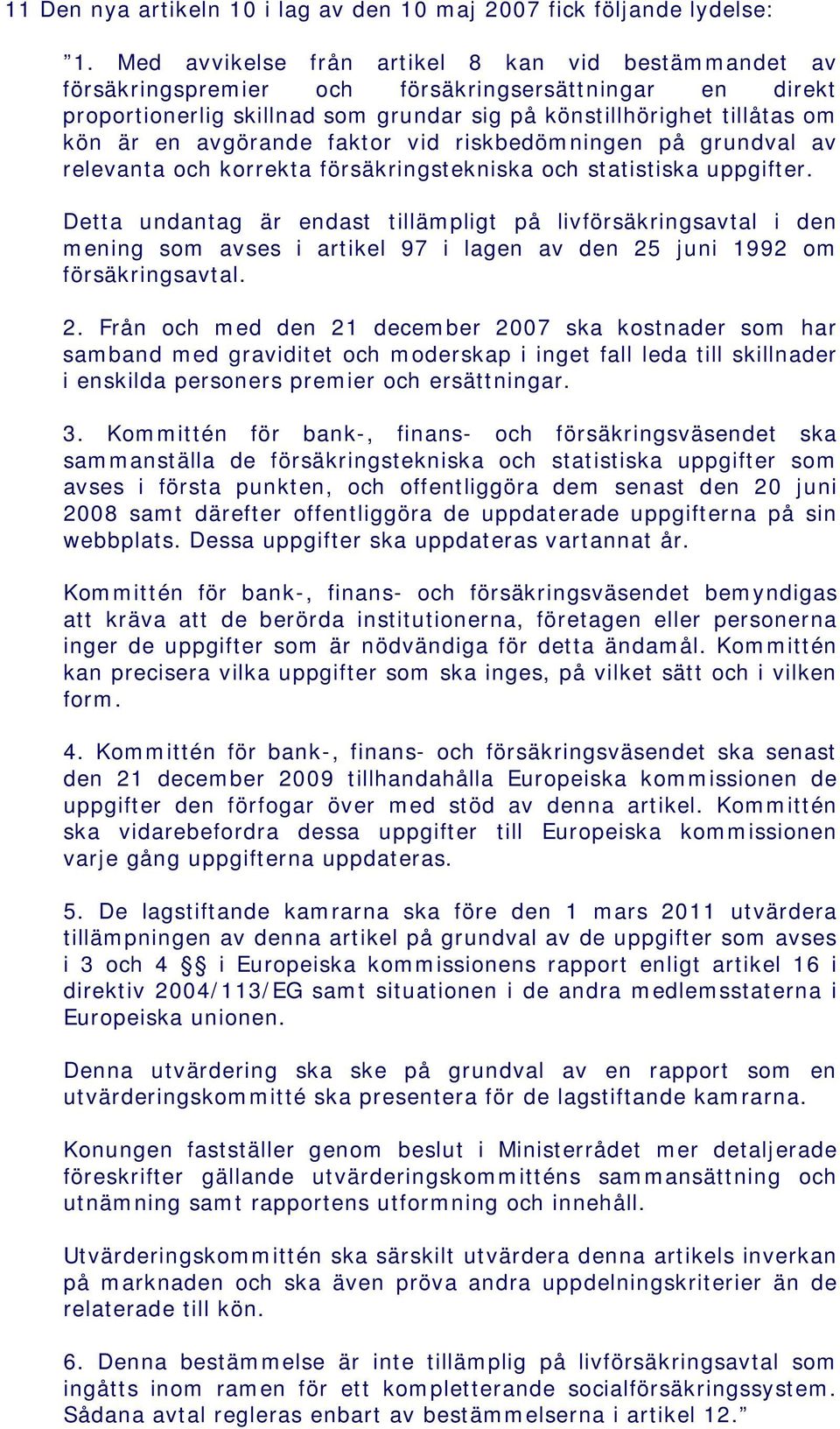 avgörande faktor vid riskbedömningen på grundval av relevanta och korrekta försäkringstekniska och statistiska uppgifter.