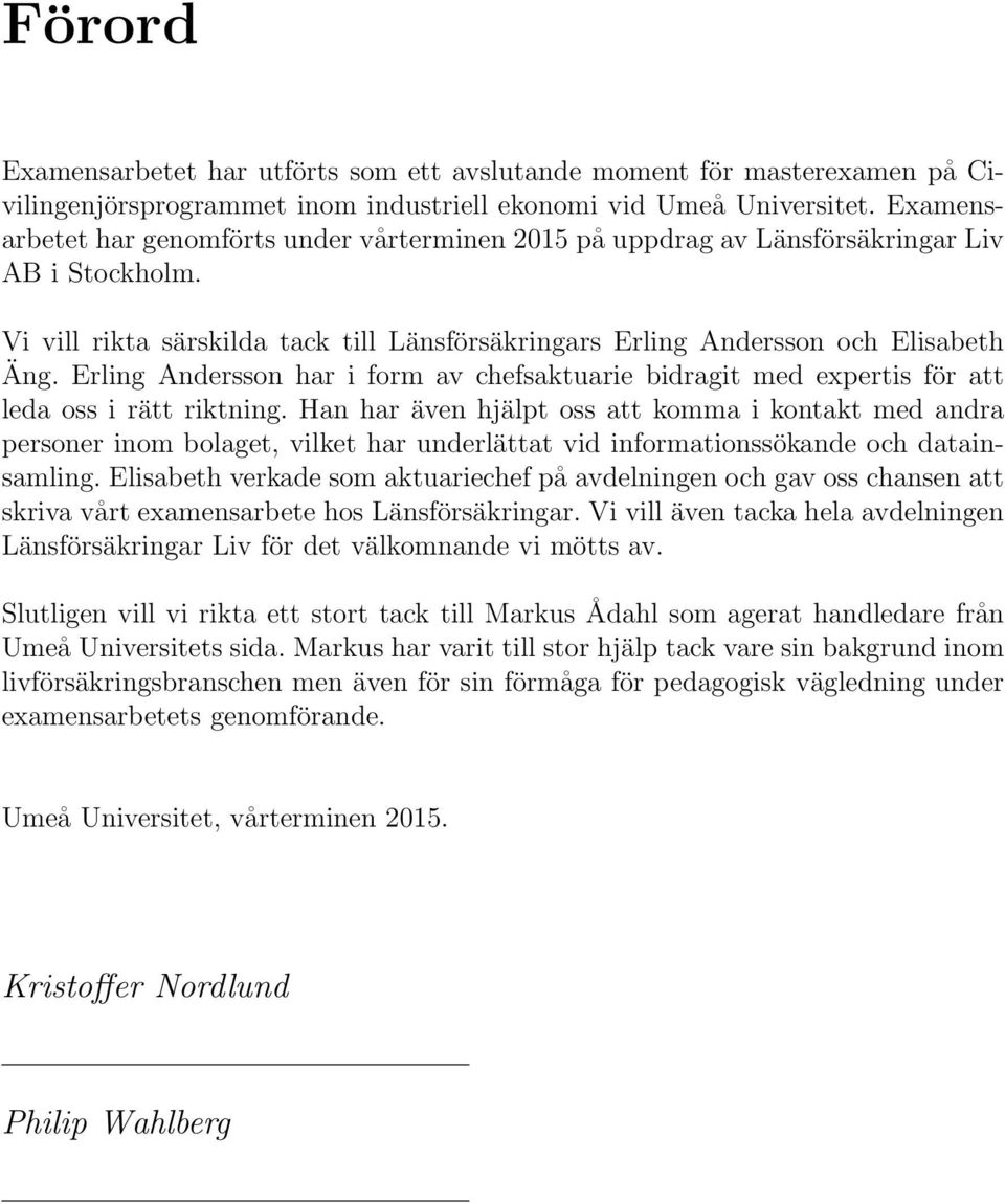Erling Andersson har i form av chefsaktuarie bidragit med expertis för att leda oss i rätt riktning.