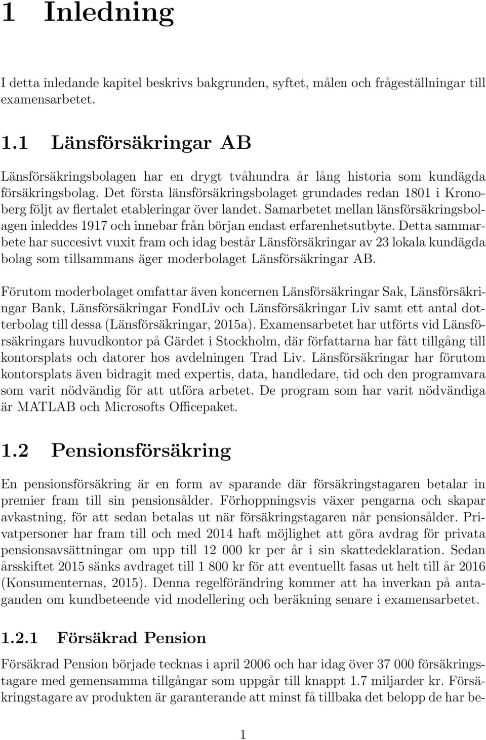 Det första länsförsäkringsbolaget grundades redan 1801 i Kronoberg följt av flertalet etableringar över landet.