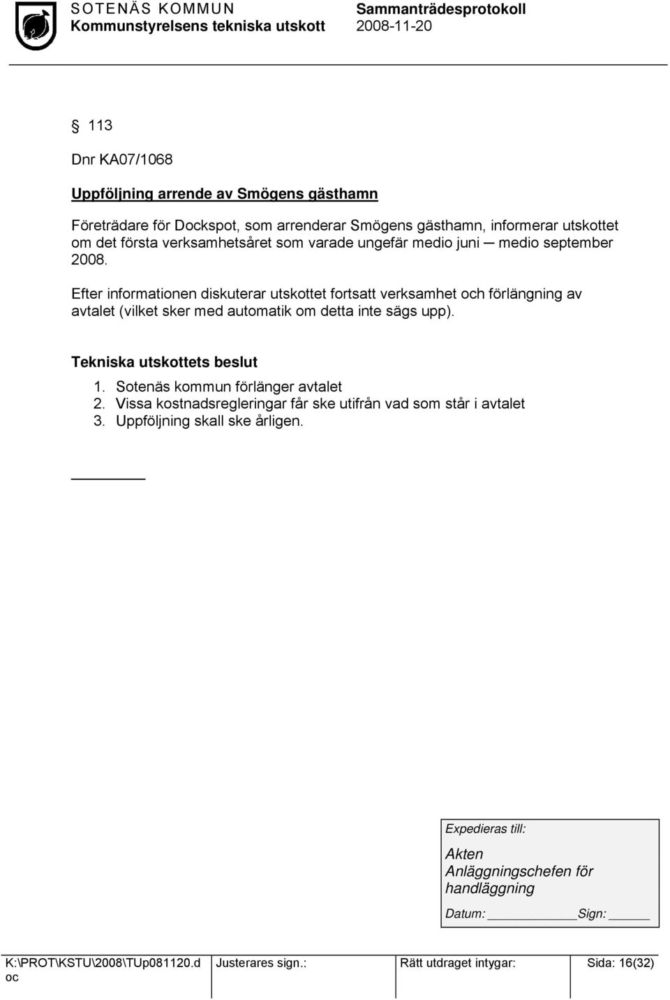 Efter informationen diskuterar utskottet fortsatt verksamhet h förlängning av avtalet (vilket sker med automatik om detta inte sägs upp). 1.