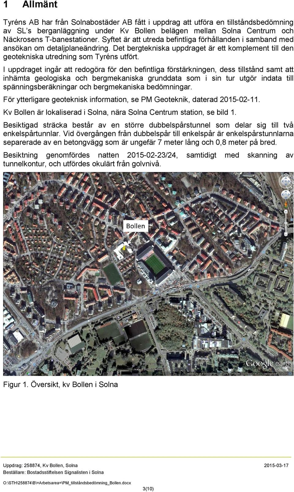 I uppdraget ingår att redogöra för den befintliga förstärkningen, dess tillstånd samt att inhämta geologiska och bergmekaniska grunddata som i sin tur utgör indata till spänningsberäkningar och