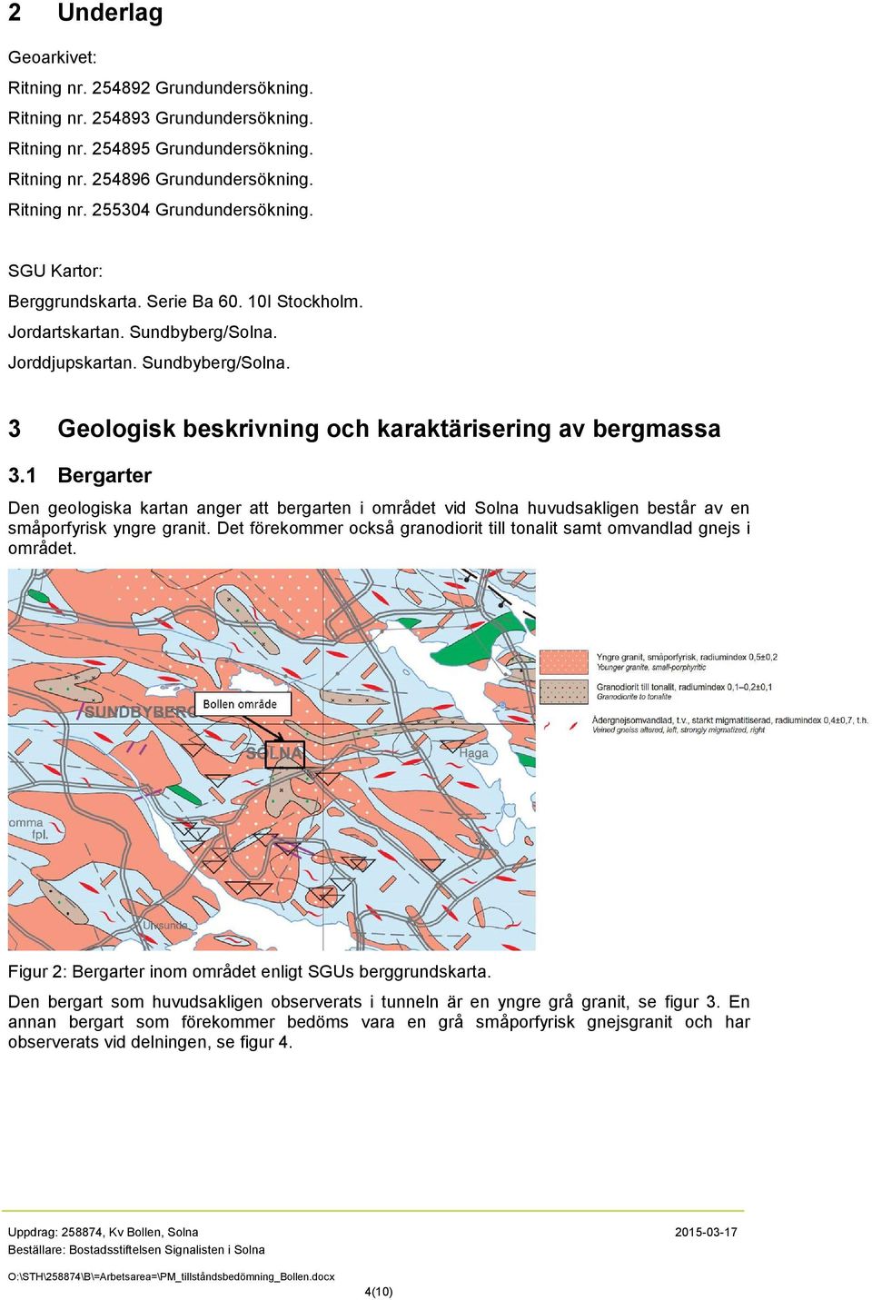 1 Bergarter Den geologiska kartan anger att bergarten i området vid Solna huvudsakligen består av en småporfyrisk yngre granit.