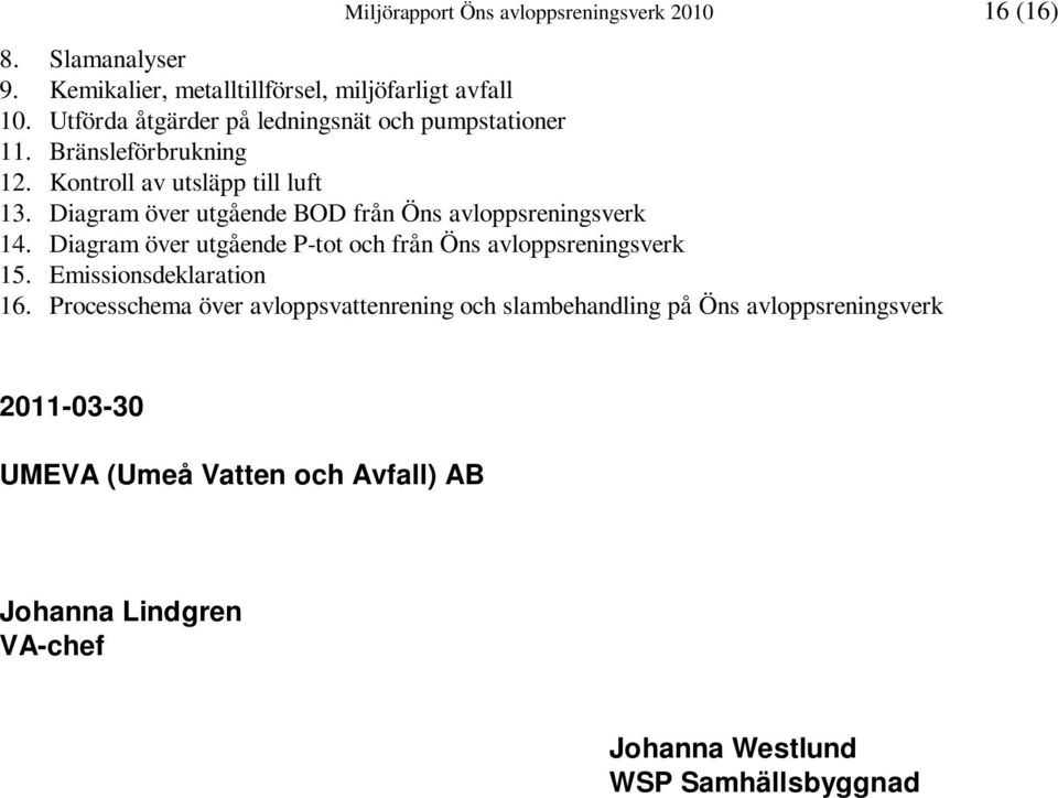 Diagram över utgående BOD från Öns avloppsreningsverk 14. Diagram över utgående P-tot och från Öns avloppsreningsverk 15.