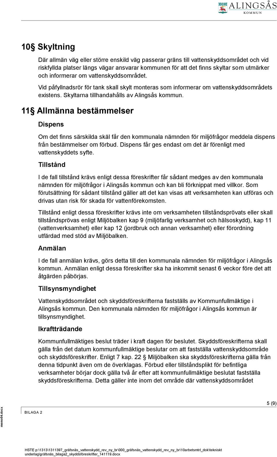 11 Allmänna bestämmelser Dispens Om det finns särskilda skäl får den kommunala nämnden för miljöfrågor meddela dispens från bestämmelser om förbud.