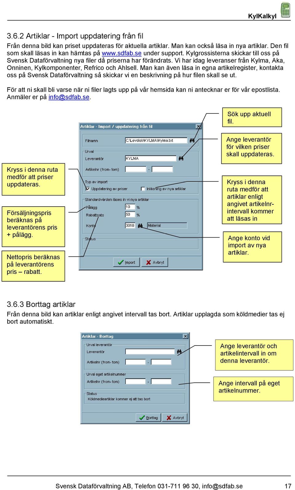 Man kan även läsa in egna artikelregister, kontakta oss på Svensk Dataförvaltning så skickar vi en beskrivning på hur filen skall se ut.