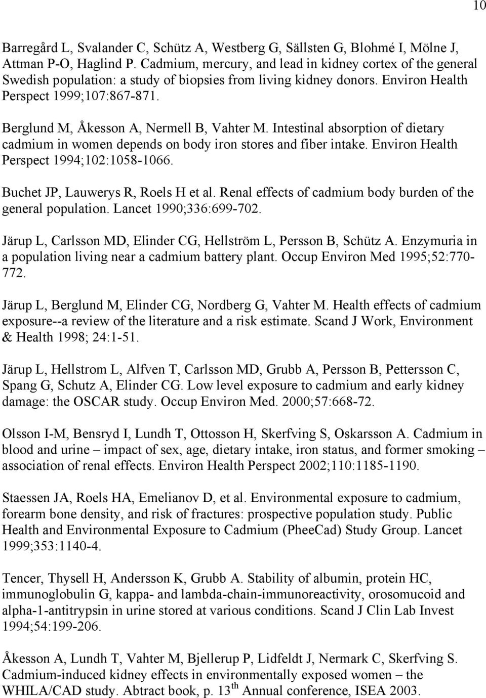 Berglund M, Åkesson A, Nermell B, Vahter M. Intestinal absorption of dietary cadmium in women depends on body iron stores and fiber intake. Environ Health Perspect 1994;102:1058-1066.