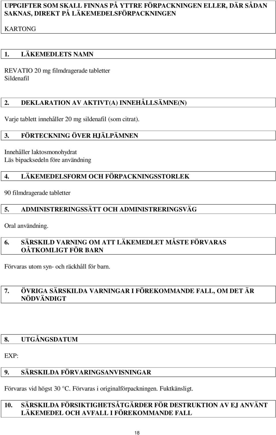 LÄKEMEDELSFORM OCH FÖRPACKNINGSSTORLEK 90 filmdragerade tabletter 5. ADMINISTRERINGSSÄTT OCH ADMINISTRERINGSVÄG Oral användning. 6.