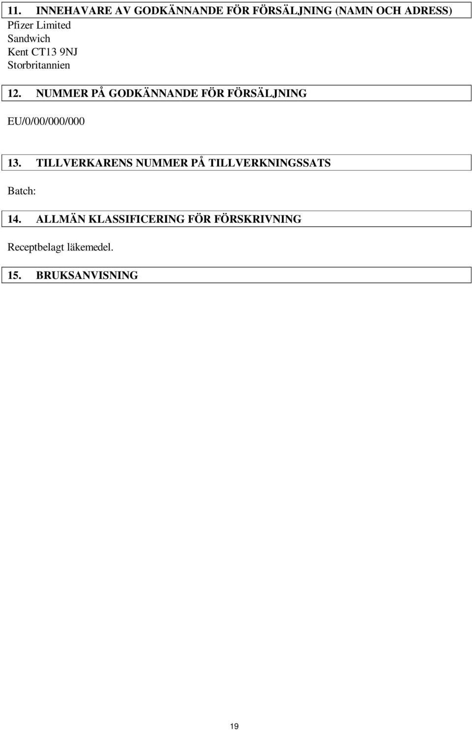 NUMMER PÅ GODKÄNNANDE FÖR FÖRSÄLJNING EU/0/00/000/000 13.