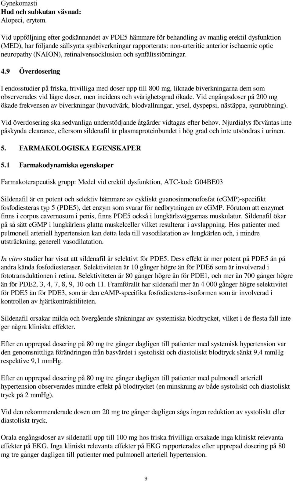 neuropathy (NAION), retinalvensocklusion och synfältsstörningar. 4.