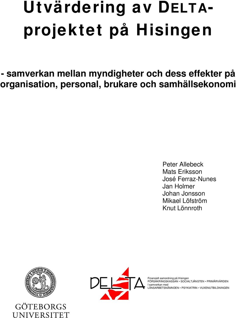 Ferraz-Nunes Jan Holmer Johan Jonsson Mikael Löfström Knut Lönnroth Finansiell samordning på