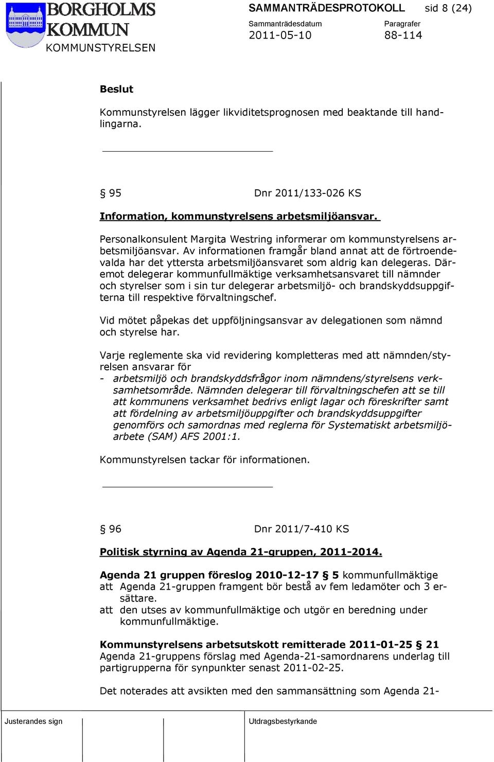 Av informationen framgår bland annat att de förtroendevalda har det yttersta arbetsmiljöansvaret som aldrig kan delegeras.