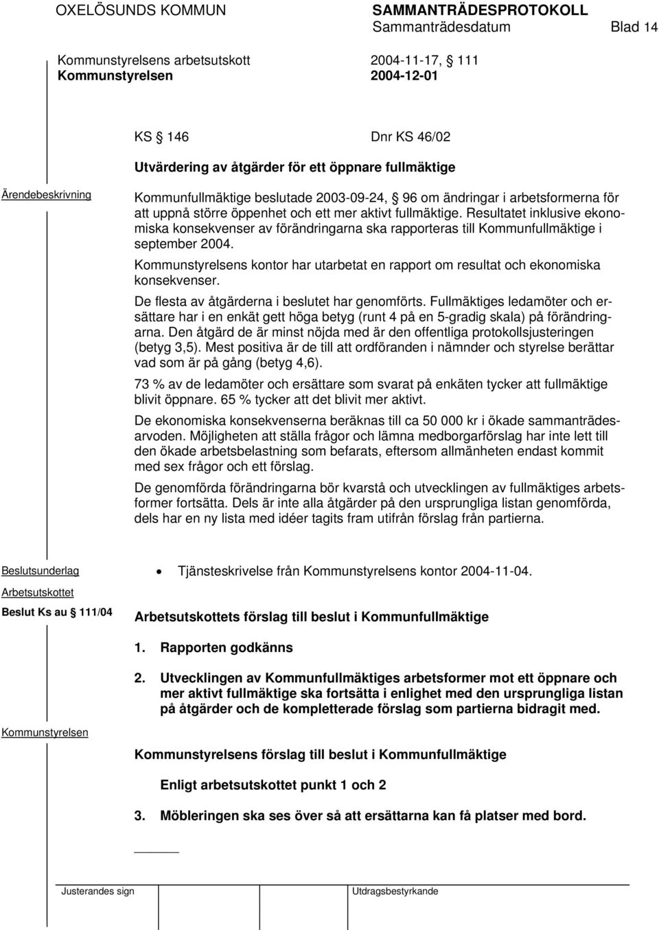 s kontor har utarbetat en rapport om resultat och ekonomiska konsekvenser. De flesta av åtgärderna i beslutet har genomförts.