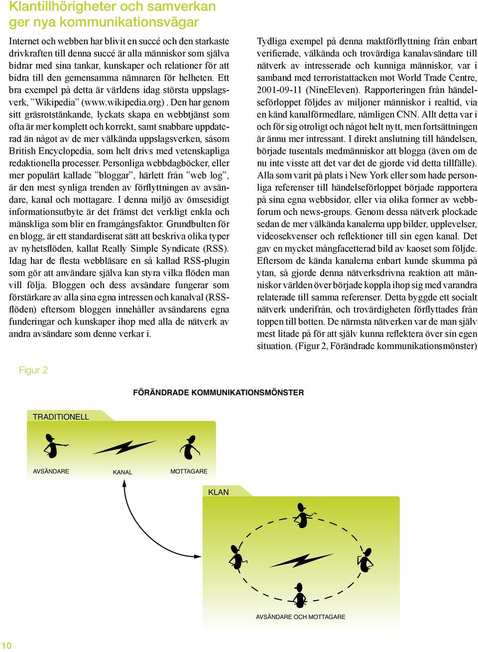 Den har genom sitt gräsrotstänkande, lyckats skapa en webbtjänst som ofta är mer komplett och korrekt, samt snabbare uppdaterad än något av de mer välkända uppslagsverken, såsom British Encyclopedia,