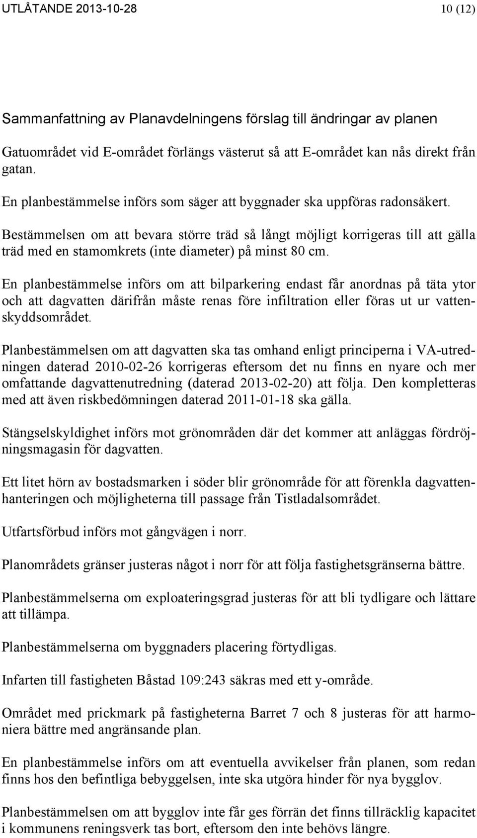 Bestämmelsen om att bevara större träd så långt möjligt korrigeras till att gälla träd med en stamomkrets (inte diameter) på minst 80 cm.