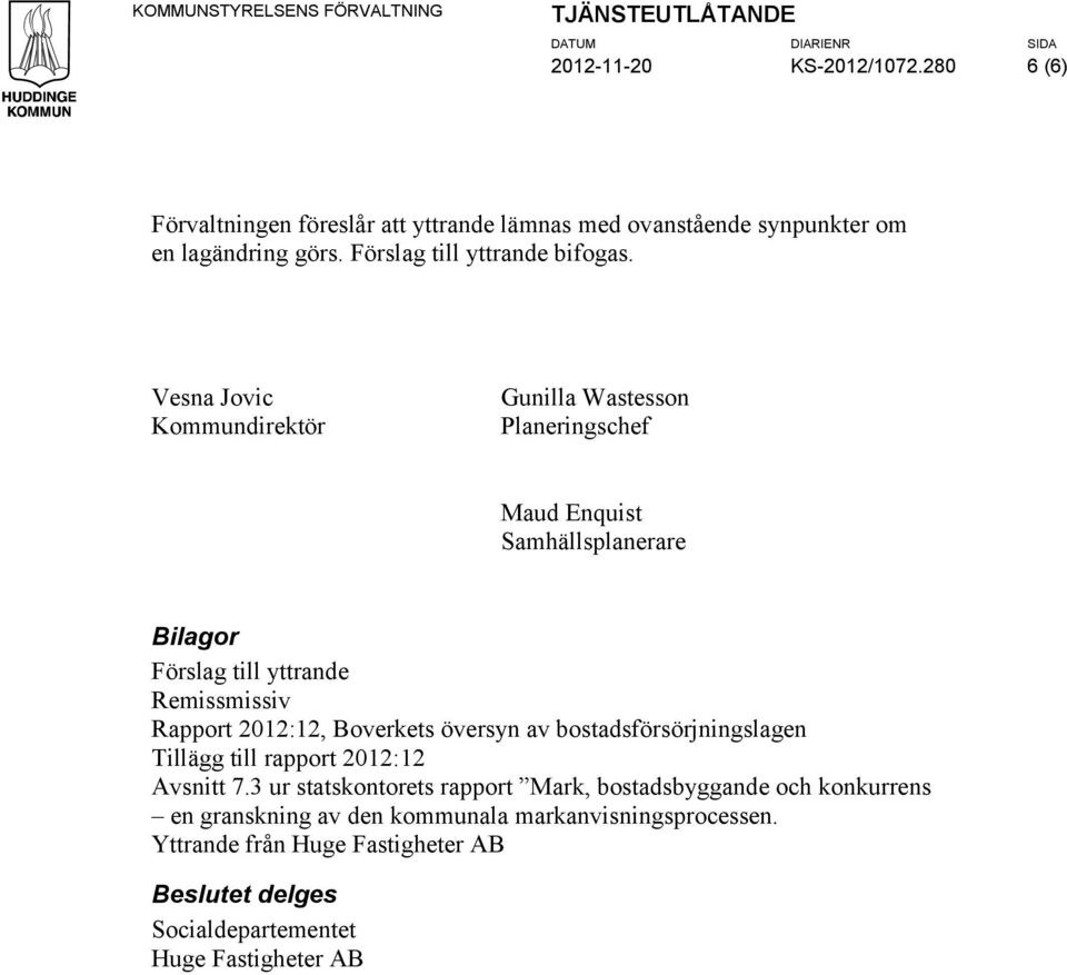 Vesna Jovic Kommundirektör Gunilla Wastesson Planeringschef Maud Enquist Samhällsplanerare Bilagor Förslag till yttrande Remissmissiv Rapport 2012:12, Boverkets