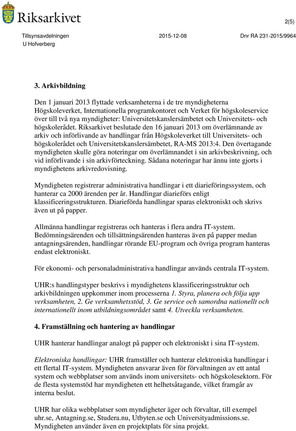 Universitetskanslersämbetet och Universitets- och högskolerådet.