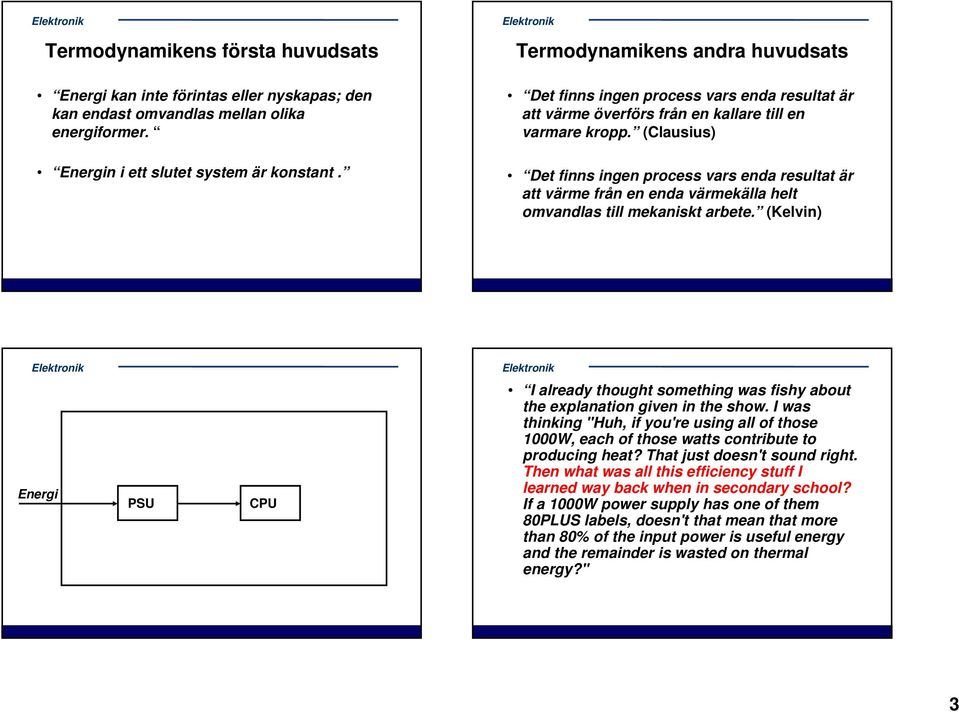 (Clausius) De finns ingen process vars enda resula är a värme från en enda värmekälla hel omvandlas ill mekanisk arbee.