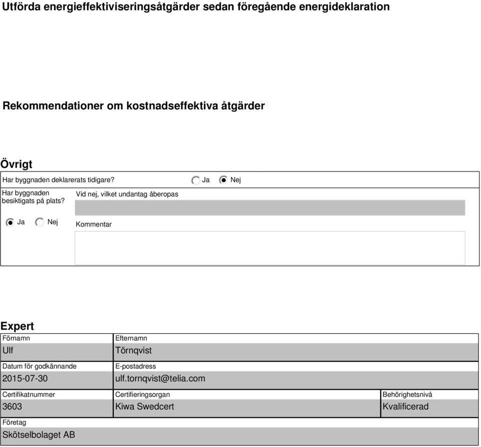 Vid nej, vilket undantag åberopas Kommentar Expert Förnamn Ulf Datum för godkännande 2015-07-30 Certifikatnummer