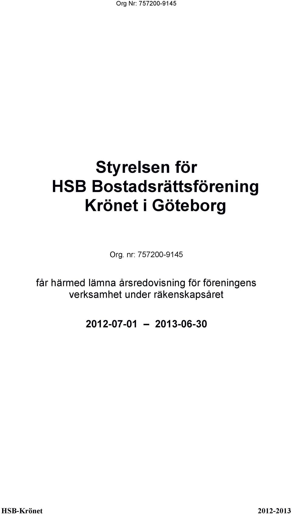 nr: 757200-9145 får härmed lämna årsredovisning