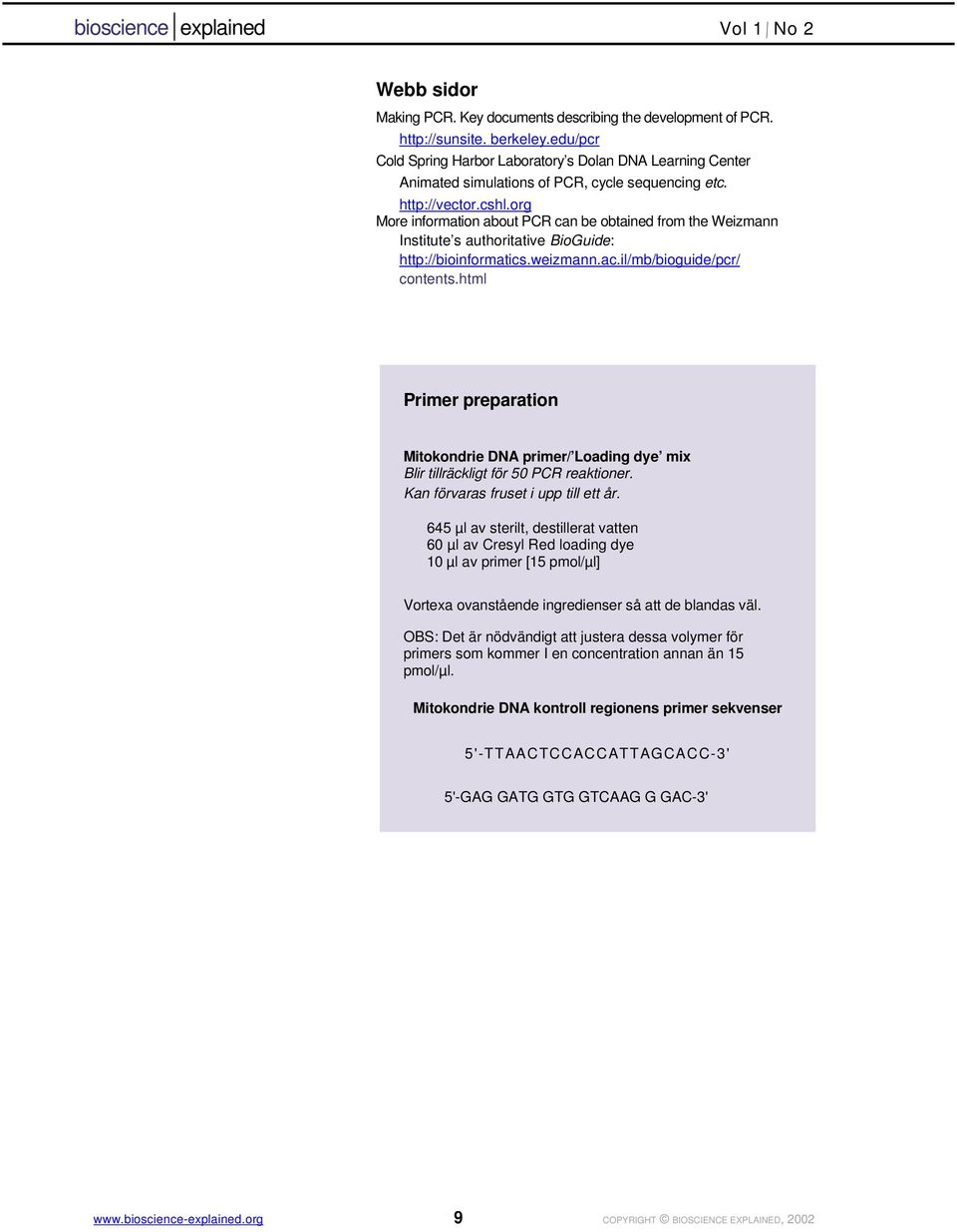 org More information about PCR can be obtained from the Weizmann Institute s authoritative BioGuide: http://bioinformatics.weizmann.ac.il/mb/bioguide/pcr/ contents.