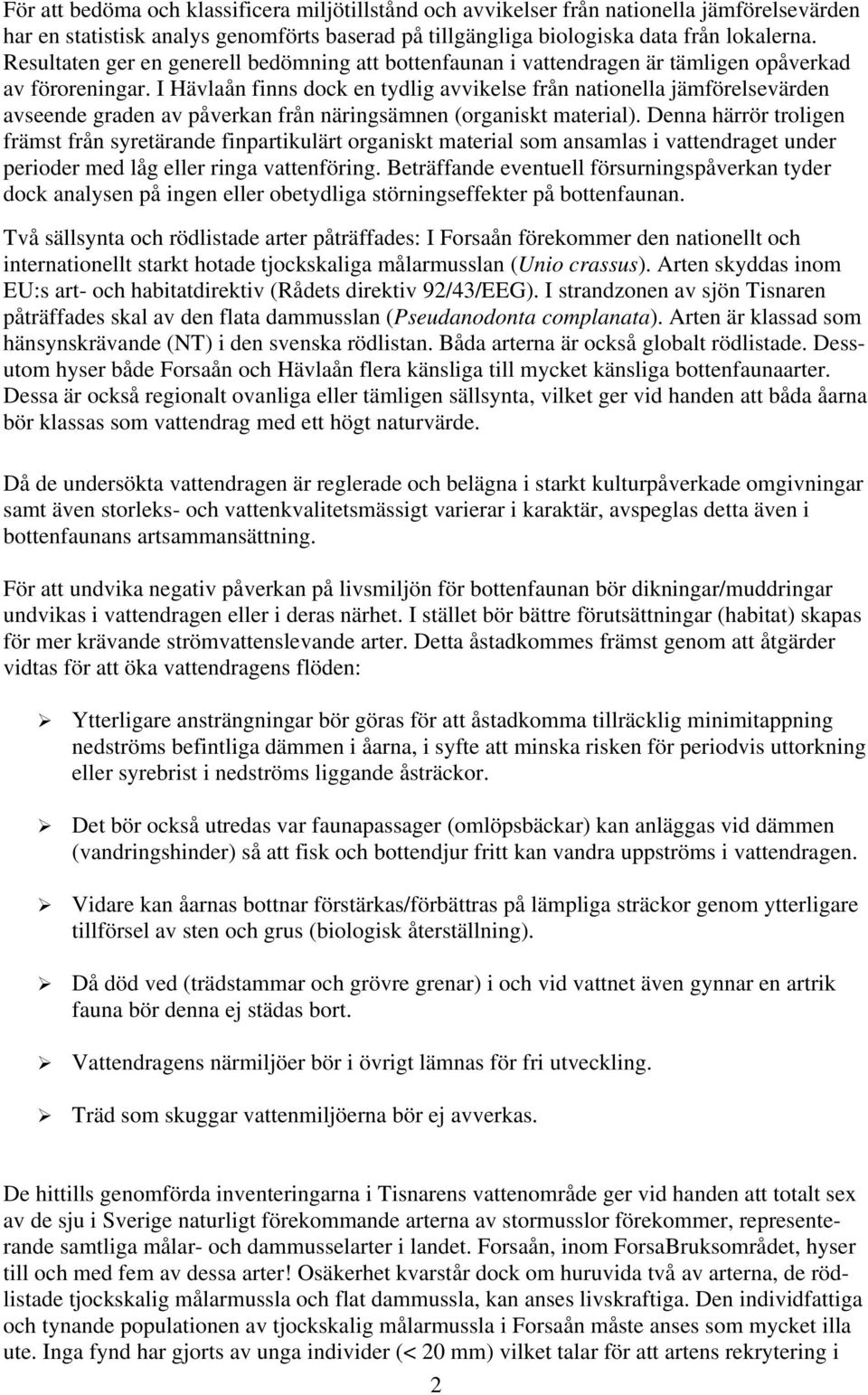 I Hävlaån finns dock en tydlig avvikelse från nationella jämförelsevärden avseende graden av påverkan från näringsämnen (organiskt material).