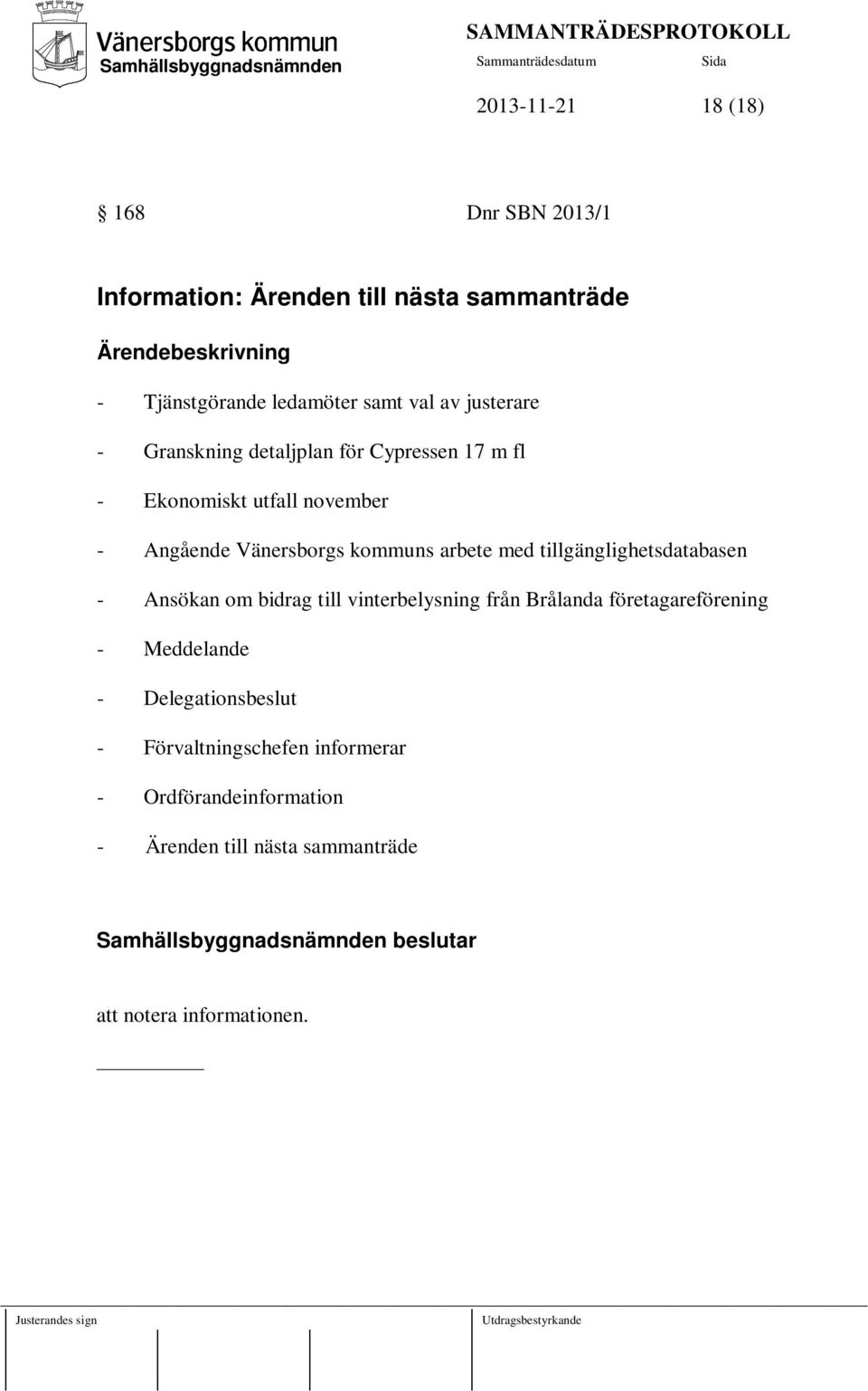 med tillgänglighetsdatabasen - Ansökan om bidrag till vinterbelysning från Brålanda företagareförening - Meddelande -